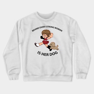 Behind Every Strong Woman Is Her Dog Crewneck Sweatshirt